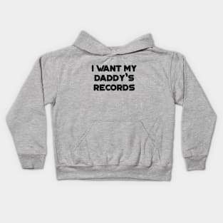 I Want My Daddy's Records Funny Vintage Retro Kids Hoodie